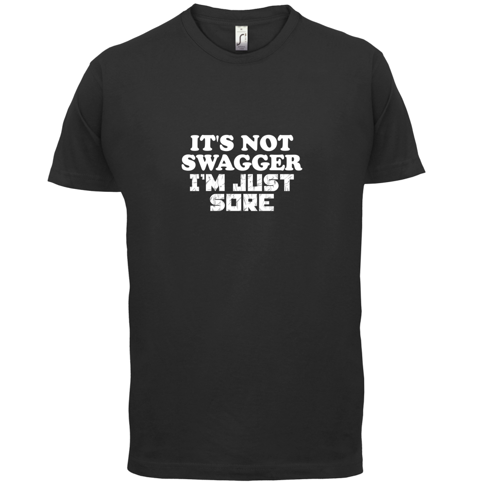 It's Not Swagger Just Sore  T Shirt