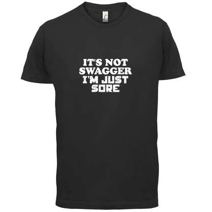 It's Not Swagger Just Sore  T Shirt