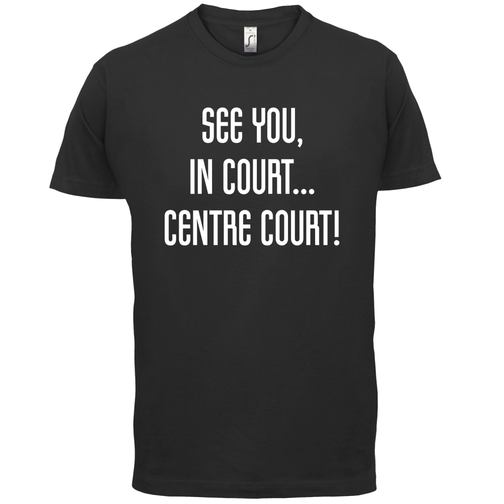 See You In Court T Shirt