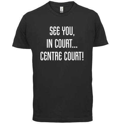 See You In Court T Shirt