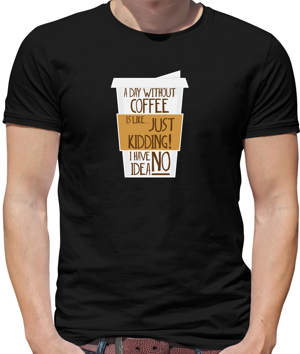 A Day Without Coffee T Shirt