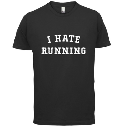 I Hate Running T Shirt