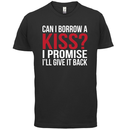 Can I Borrow A Kiss T Shirt