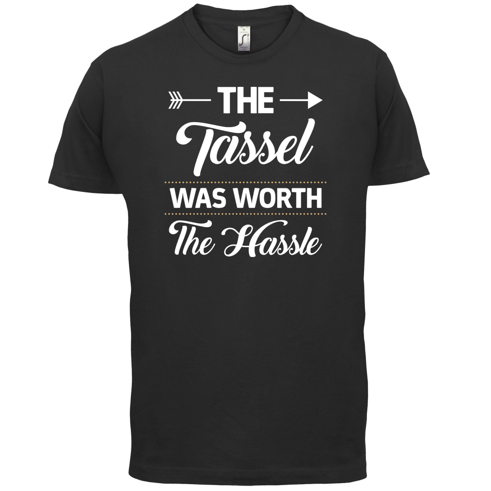 The Tassel Was Worth The Hassle T Shirt