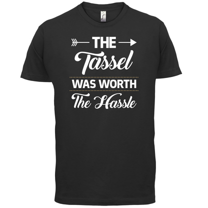 The Tassel Was Worth The Hassle T Shirt