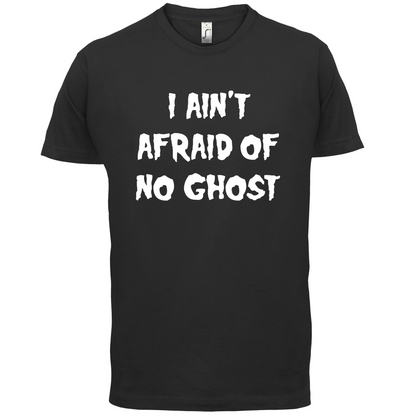 I Aint Afraid Of No Ghost T Shirt