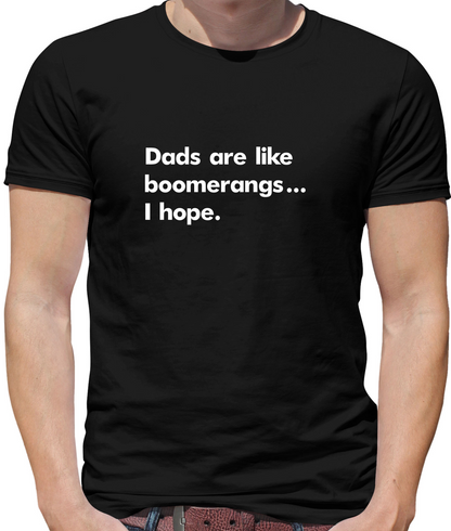 Dad's Are Like Boomerangs.. T Shirt