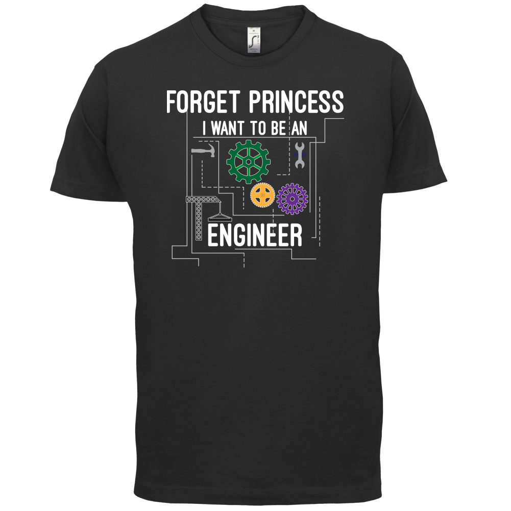 Forget Princess Engineer T Shirt