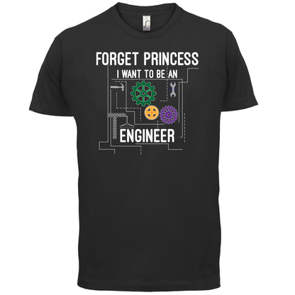 Forget Princess Engineer T Shirt