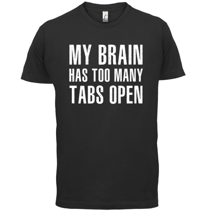 Brain Has Too Many Tabs Open T Shirt