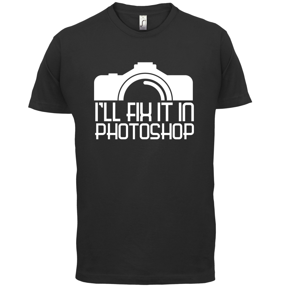 I'll Fix It In Photoshop T Shirt