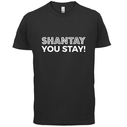 Shantay You Stay T Shirt