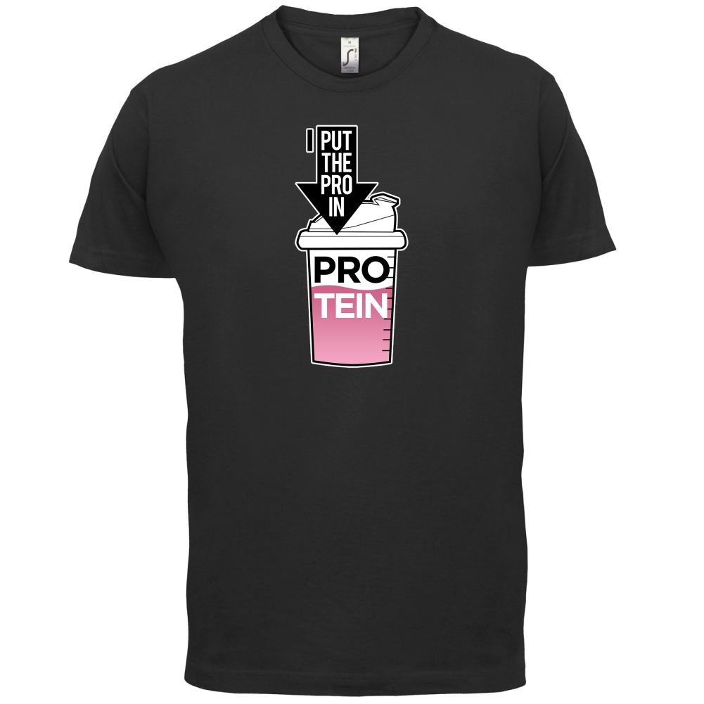 I Put Pro In Protein T Shirt
