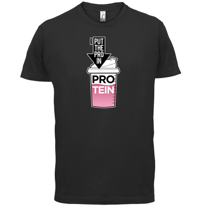 I Put Pro In Protein T Shirt