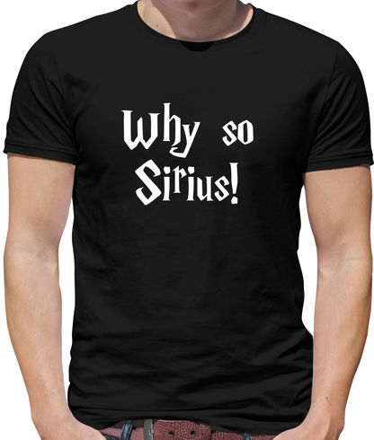 Why So Sirius T Shirt