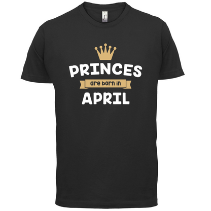Princes Are Born In April T Shirt