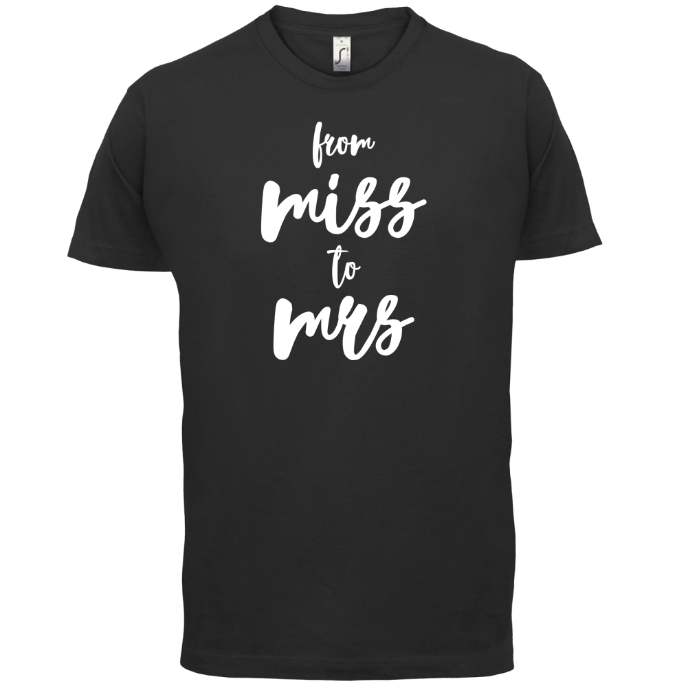 From Miss To Mrs T Shirt