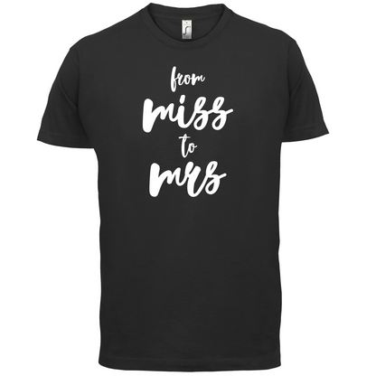 From Miss To Mrs T Shirt