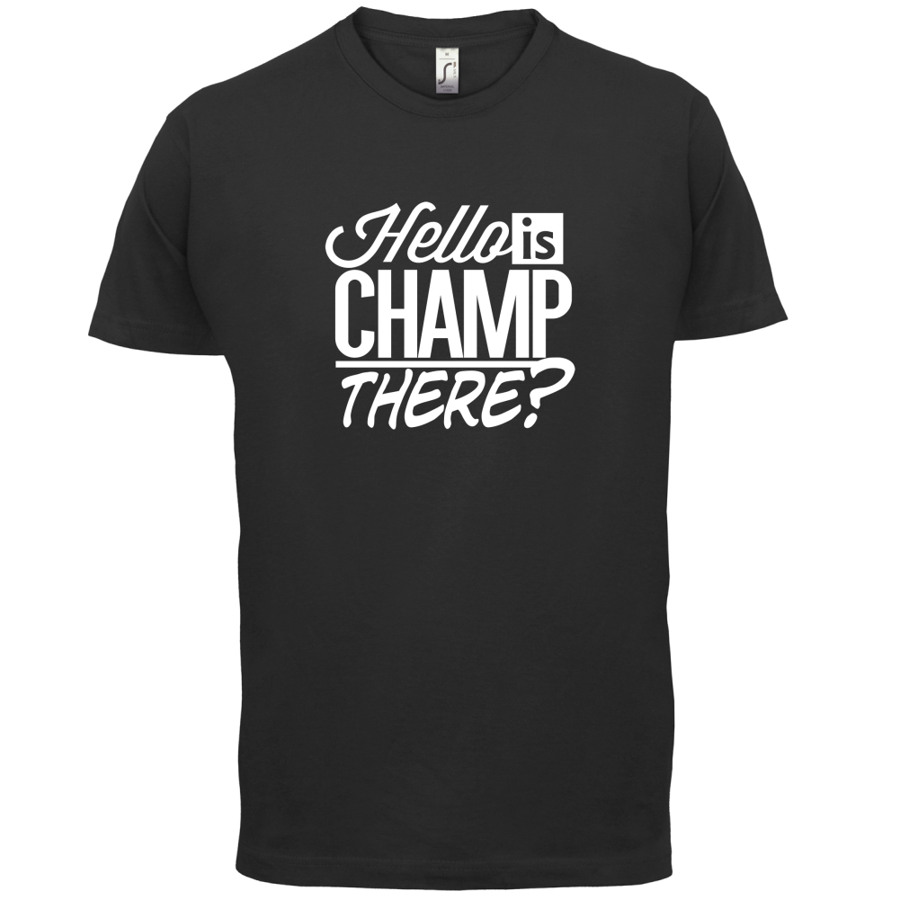 Is Champ There  T Shirt