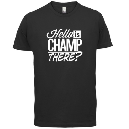 Is Champ There  T Shirt