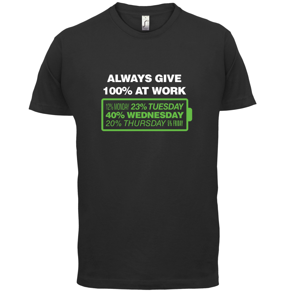 Always Give 100% At Work T Shirt