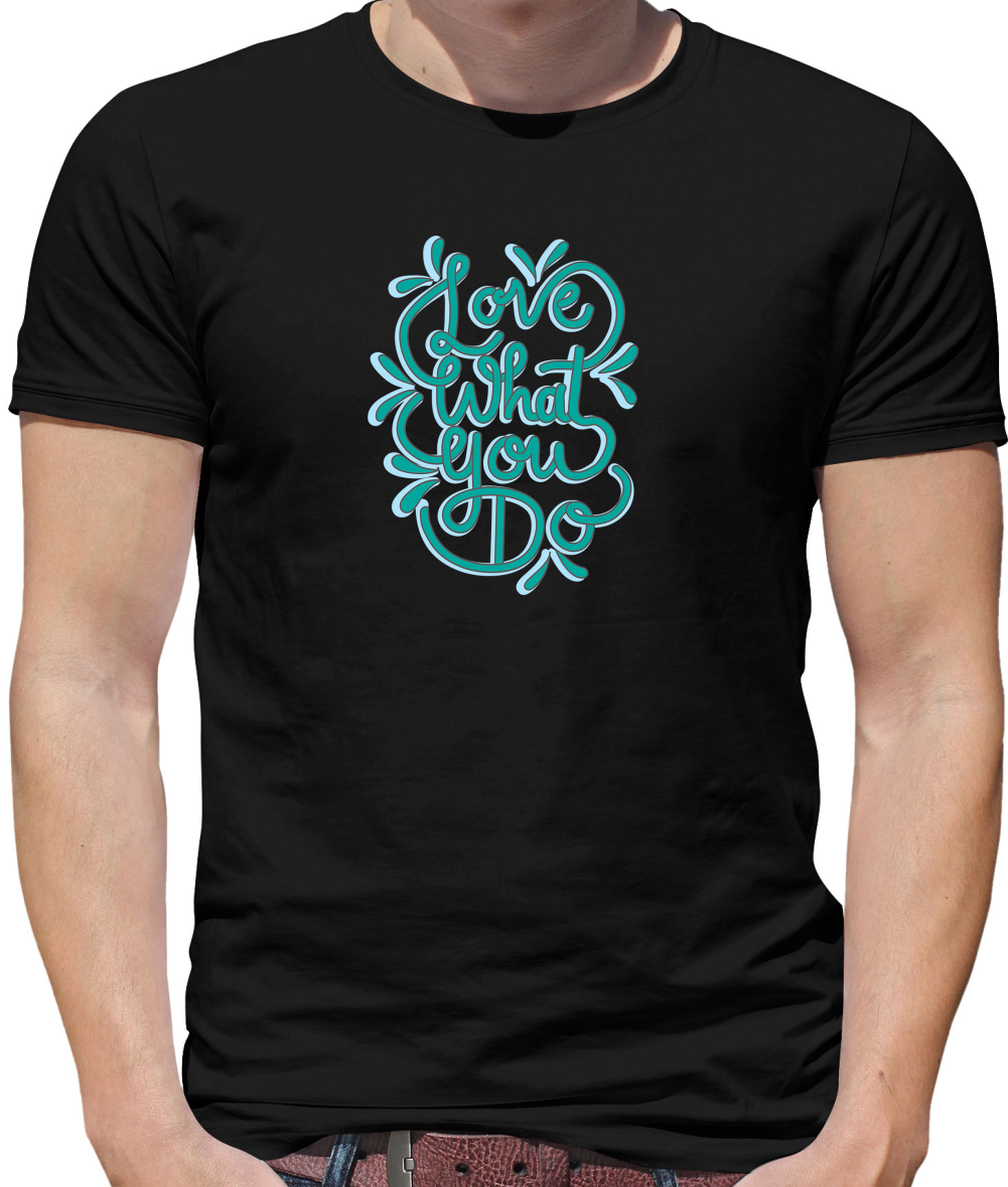 Love What You Do T Shirt