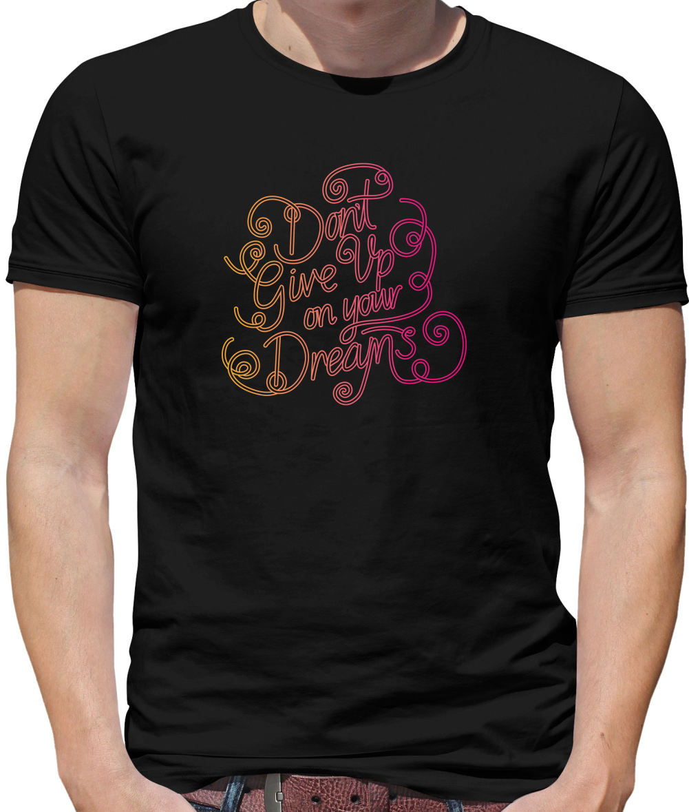 Dont Give Up On Your Dreams T Shirt