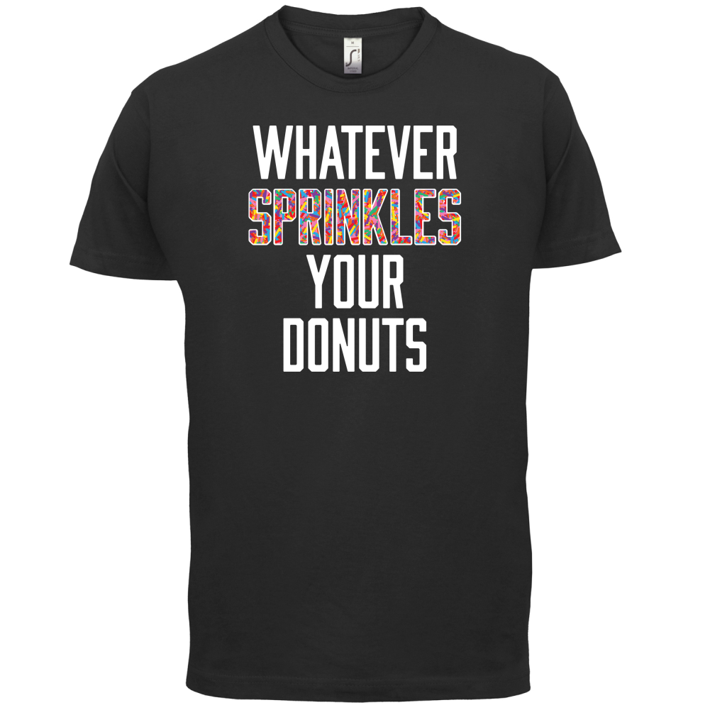 Whatever Sprinkles Your Donuts T Shirt