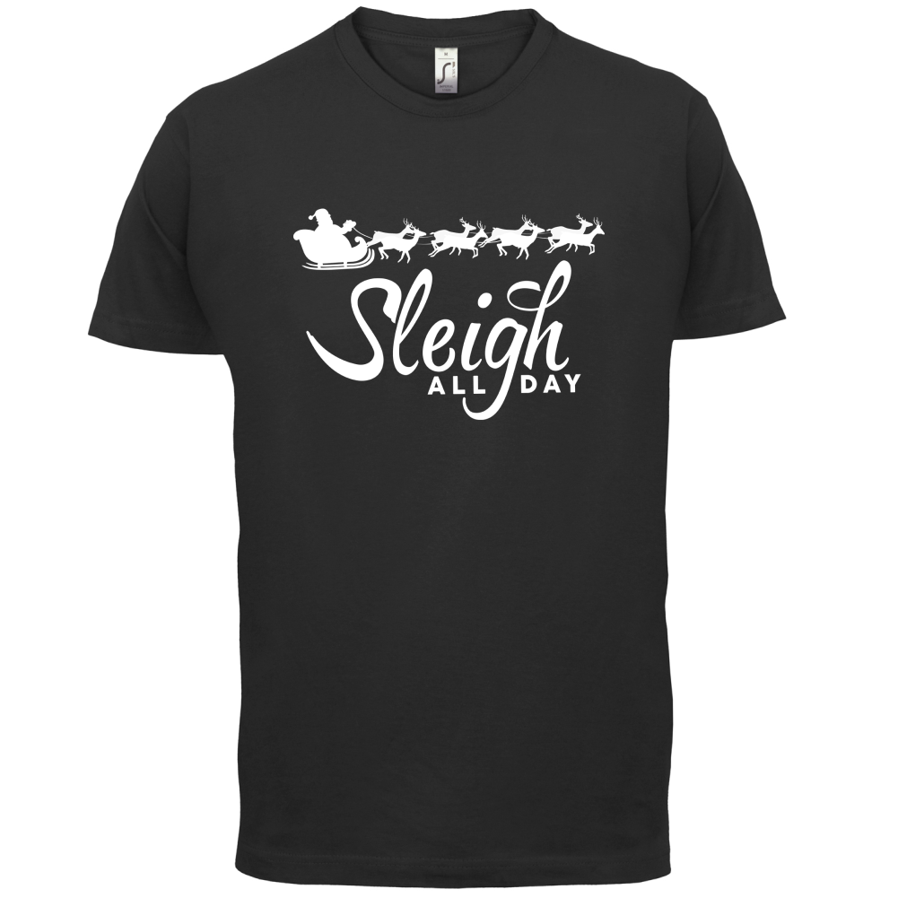 SleighAllDay T Shirt