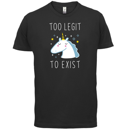 Too Legit To Exist T Shirt