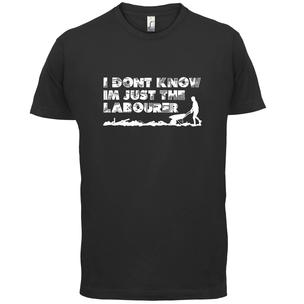 I'm Just The Labourer T Shirt