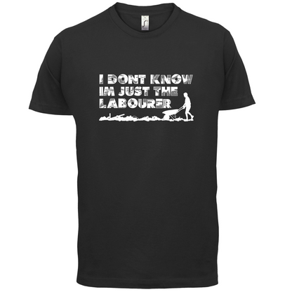 I'm Just The Labourer T Shirt