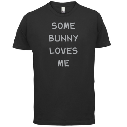 Some Bunny Love Me T Shirt
