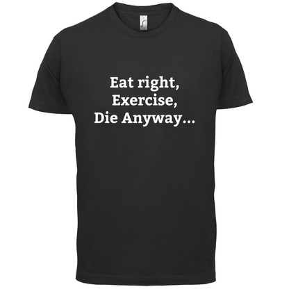 Eat Sleep Exercise Die T Shirt