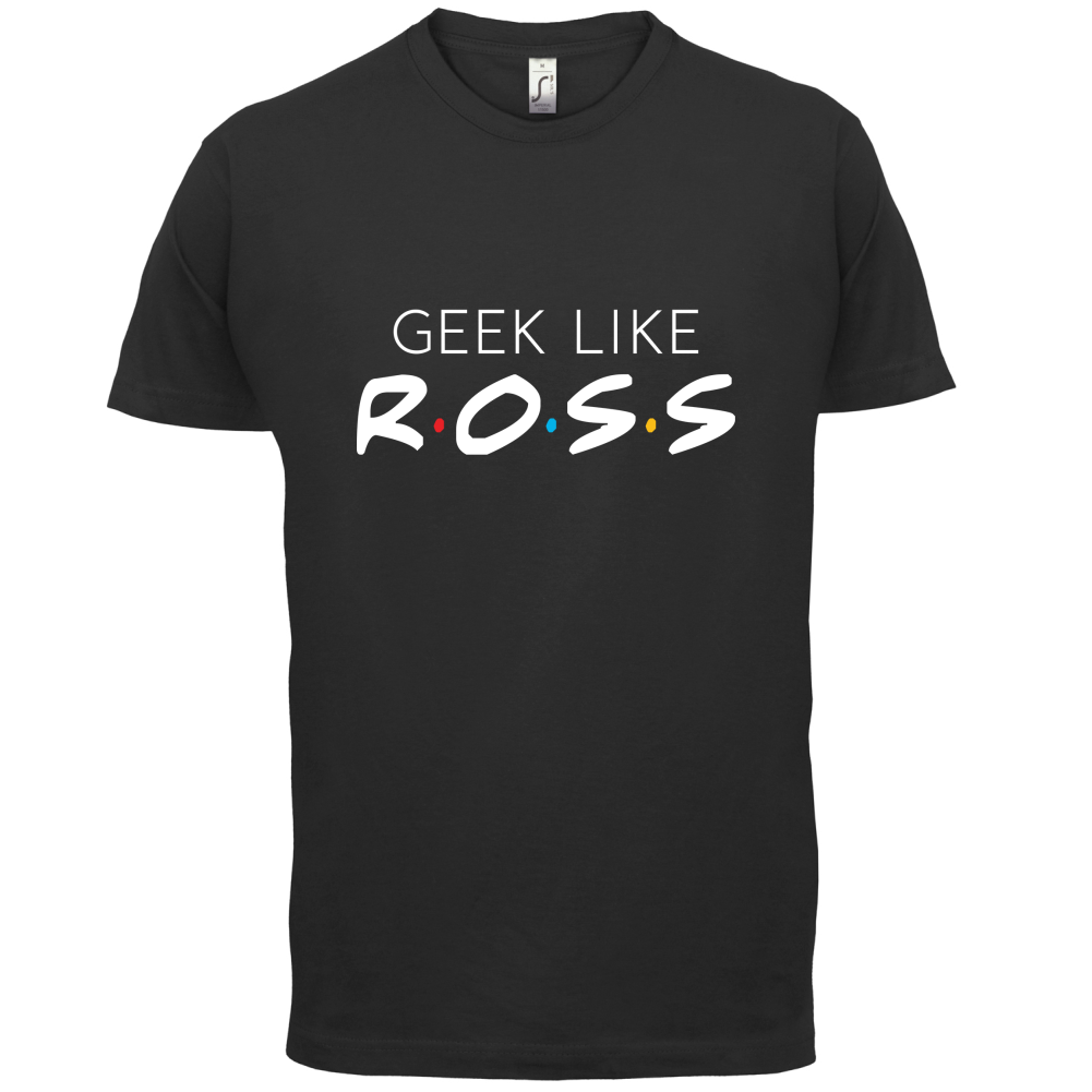 Geek Like Ross T Shirt