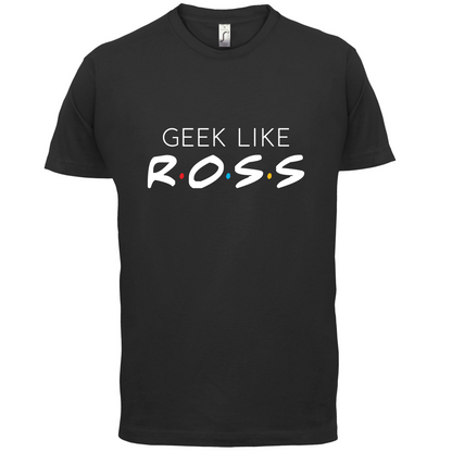 Geek Like Ross T Shirt