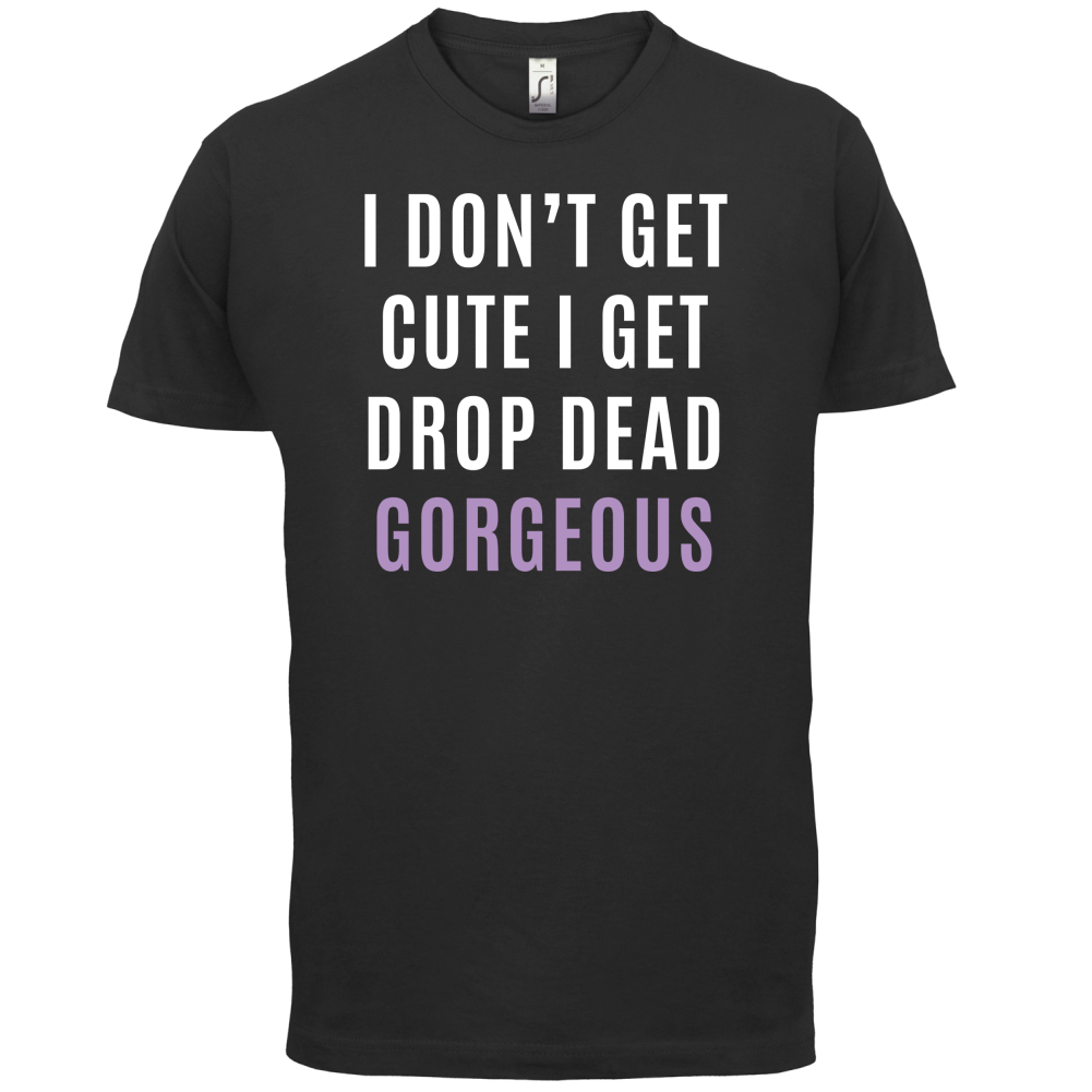 Drop Dead Gorgeous T Shirt