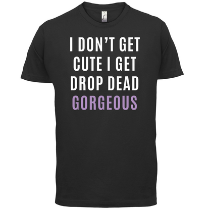 Drop Dead Gorgeous T Shirt