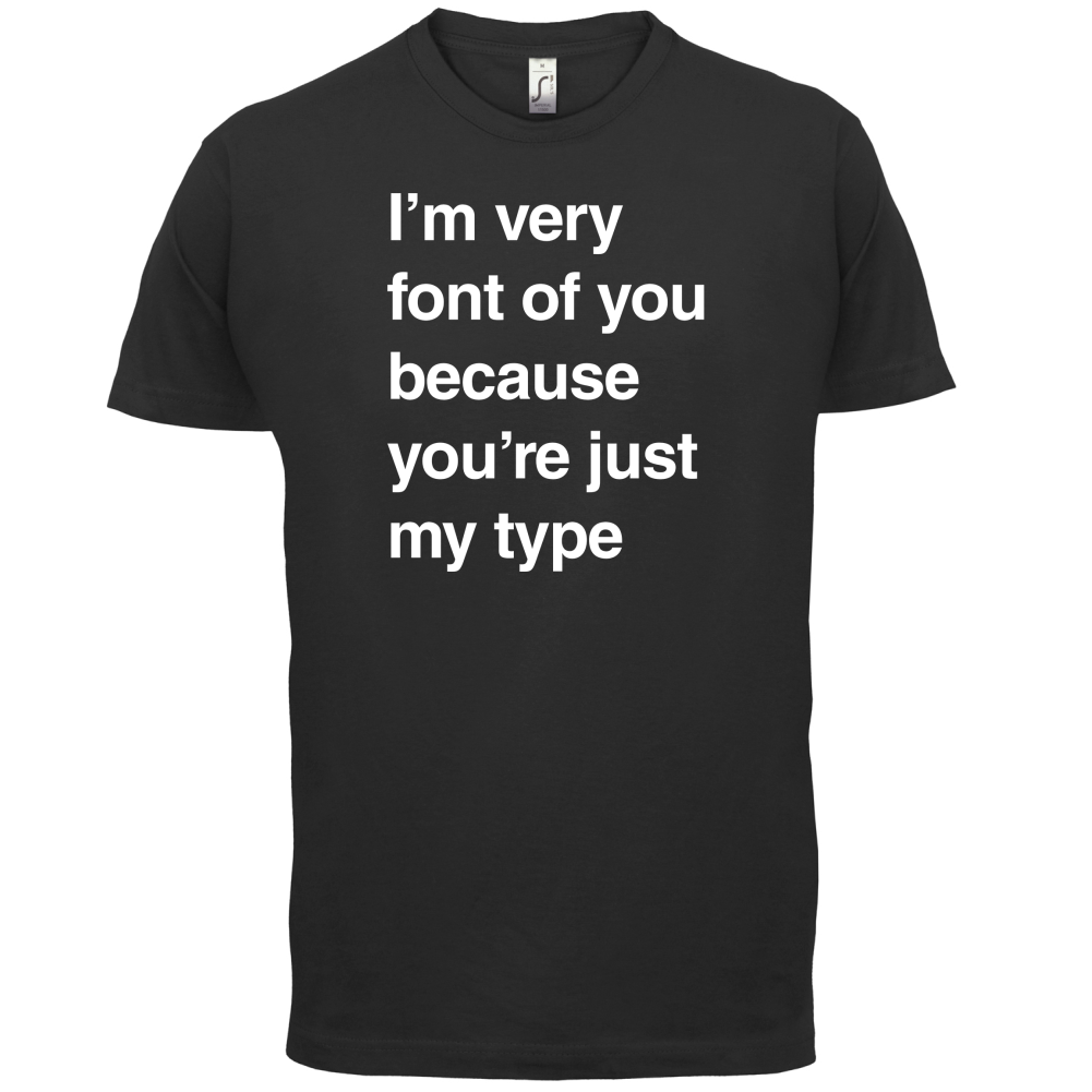 I'm Very Font Of You T Shirt