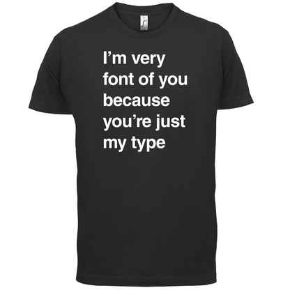 I'm Very Font Of You T Shirt