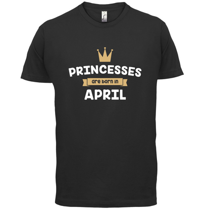 Princesses Are Born In April T Shirt