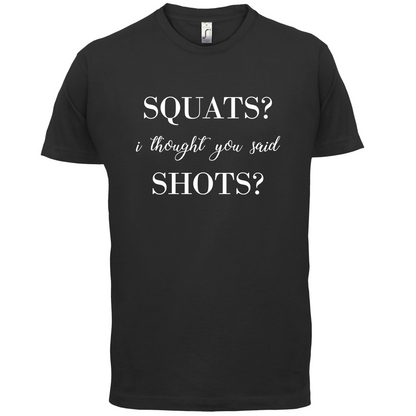 I Thought You Said Shots T Shirt