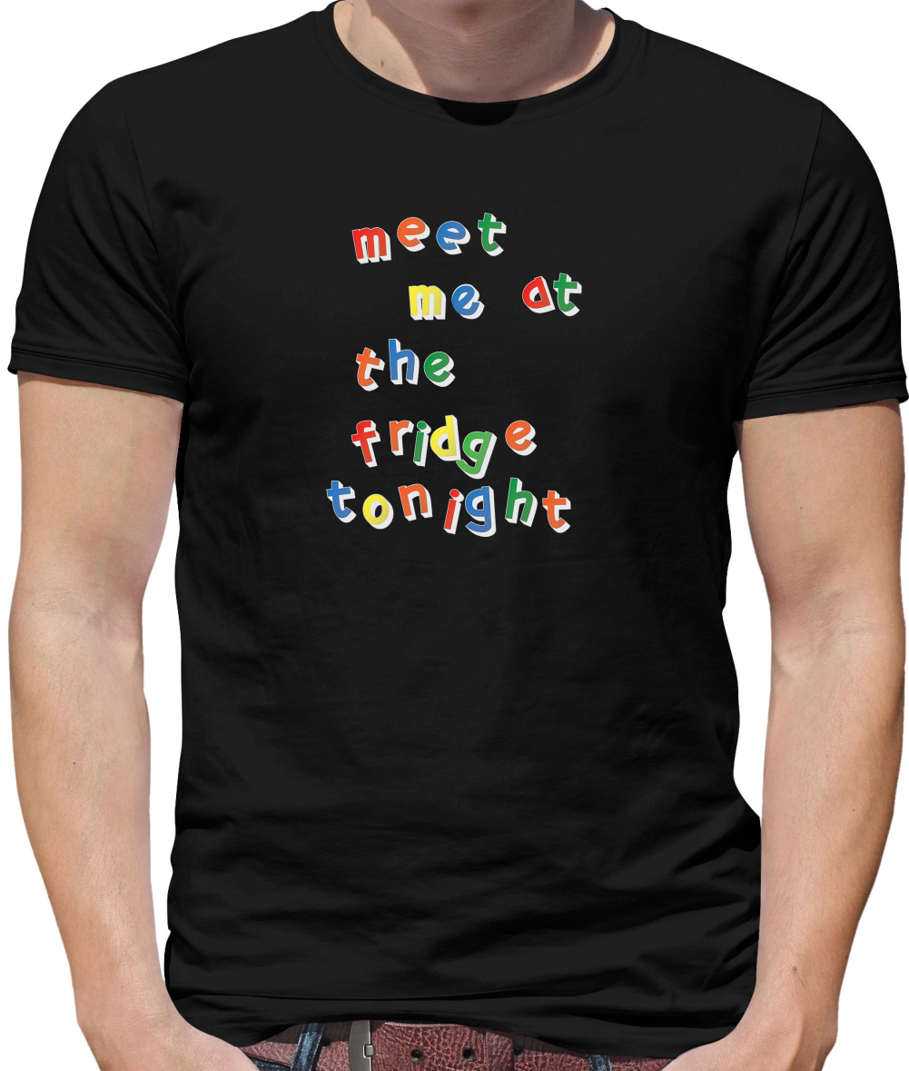 Meet Me At The Fridge T Shirt