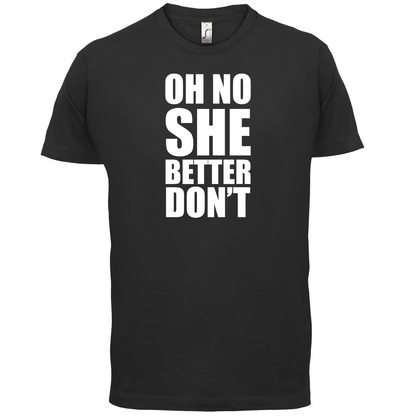 She Better Don't T Shirt