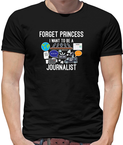Forget princess Journalist T Shirt