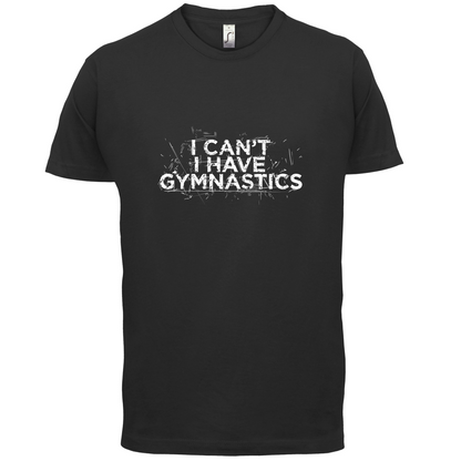 I Have Gymnastics  T Shirt