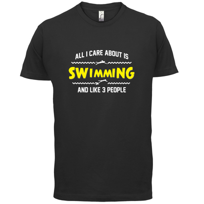 All I Care About Is Swimming T Shirt