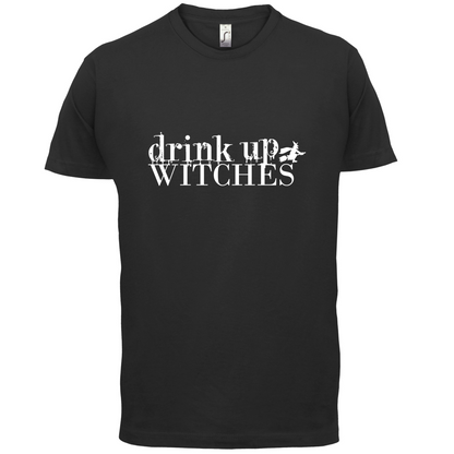 Drink Up Witches T Shirt