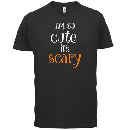 Im So Cute It Scary T Shirt