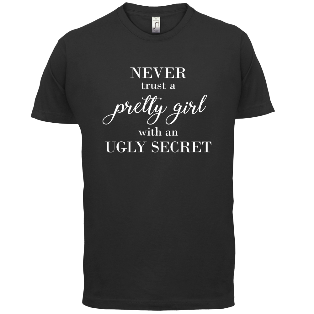 Never Trust A Pretty Girl T Shirt